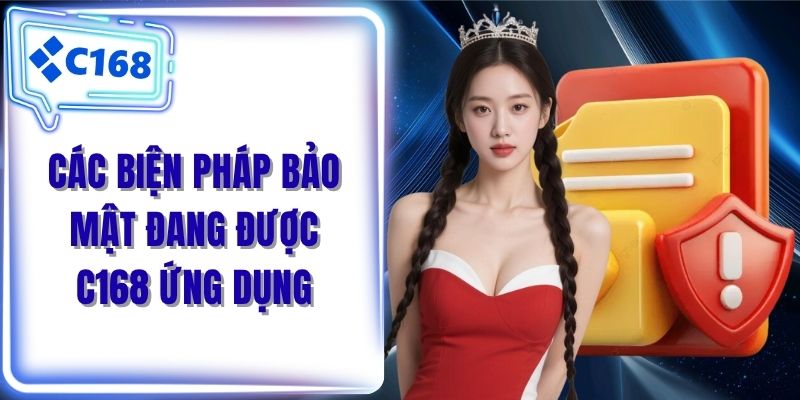 Các biện pháp bảo mật đang được C168 ứng dụng