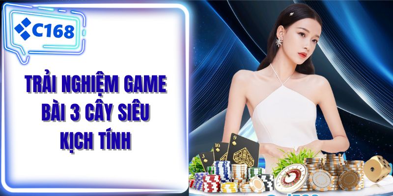 Trải nghiệm game bài 3 cây siêu kịch tính