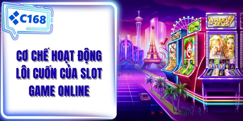 Cơ chế hoạt động lôi cuốn của slot game online