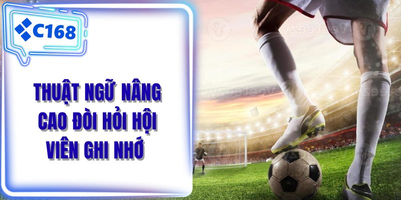 Thuật ngữ nâng cao đòi hỏi hội viên ghi nhớ